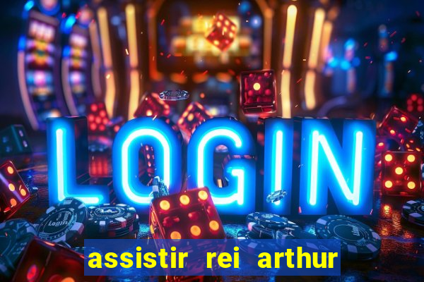 assistir rei arthur 2004 dublado